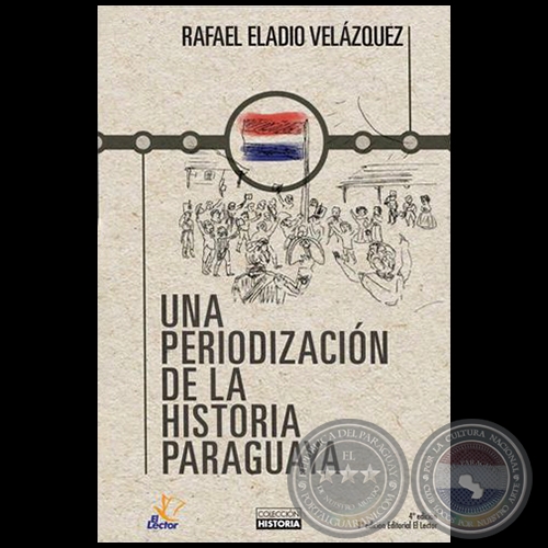 UNA PERIODIZACIÓN DE LA HISTORIA PARAGUAYA - Autor: RAFAEL ELADIO VELÁZQUEZ - Año 2018